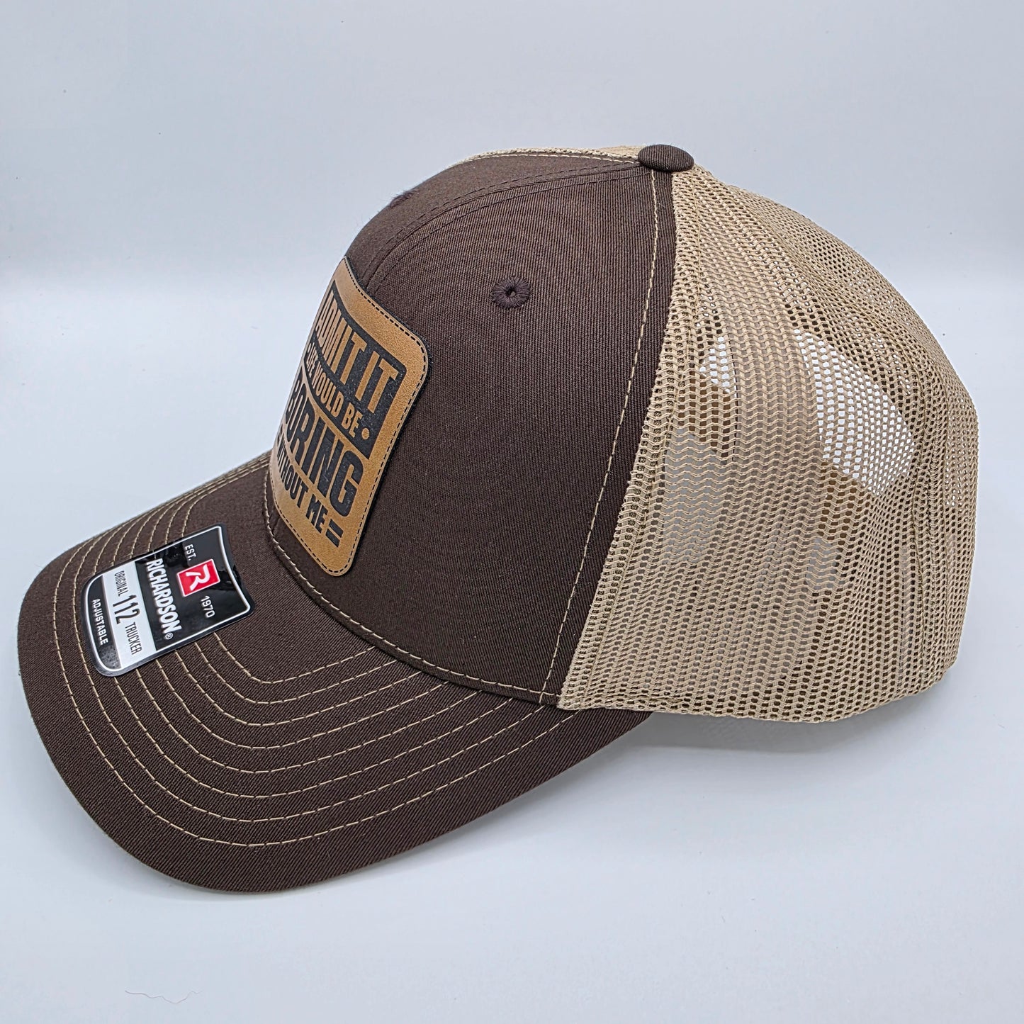 “Admit It – Life Would Be Boring Without Me” Leather Patch Hat – Richardson 112 Trucker Cap